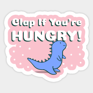 Clap If You're Hungry - Cute Dinosaur Sticker